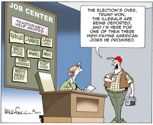 "The election's over, Trump won, the illegals are being deported and I'm here for one of them there high-paying American jobs he promised."