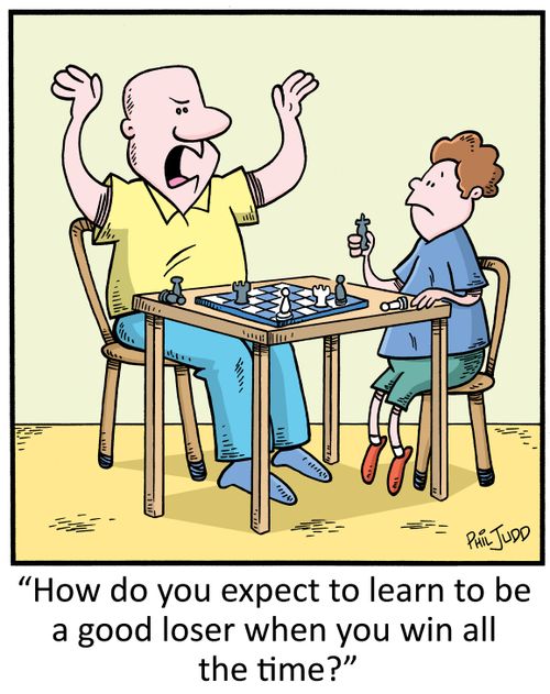 "How do you expect to learn to be a good loser when you win all the time?"