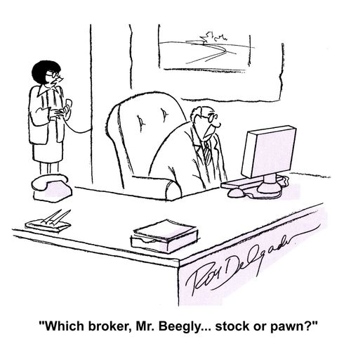 'Which broker, Mr. Beegly... stock or pawn?'