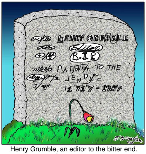 Henry Grumble, an editor to the bitter end.