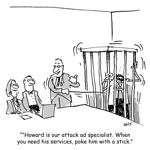 "Howard is our attack ad specialist. When you need his services, poke him with a stick."