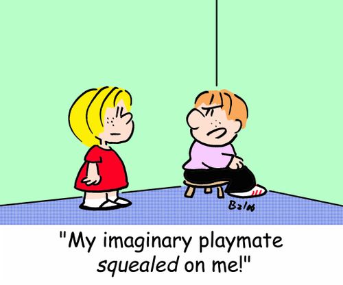 'My imaginary playmate squealed on me!'