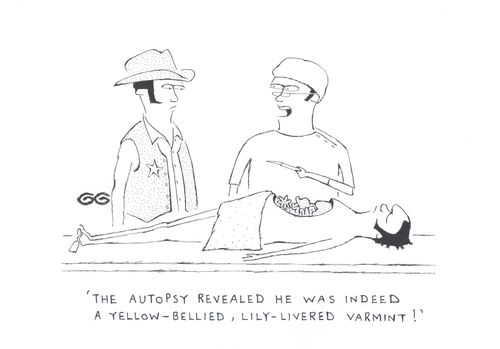 'The autopsy revealed he was indeed a yellow-bellied, lily-livered varmint!'
