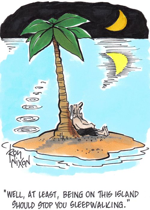 'Well, at least, being on an island should stop you sleepwalking.'