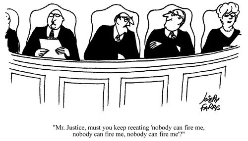 'Mr. Justice, must you keep repeating 'nobody can fire me, nobody can dire me, nobody can dire me'?'