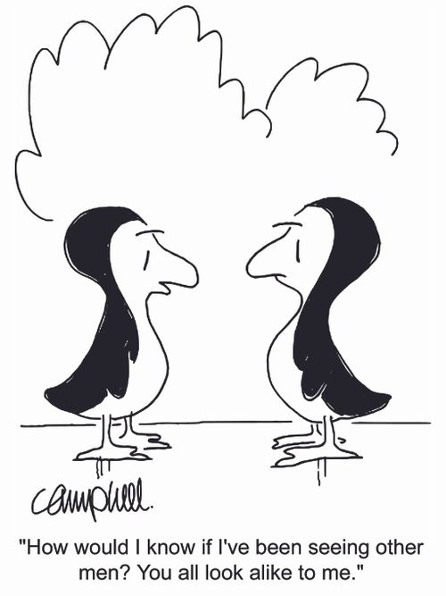 'How would I know if I've been seeing other men? You all look alike to me.'