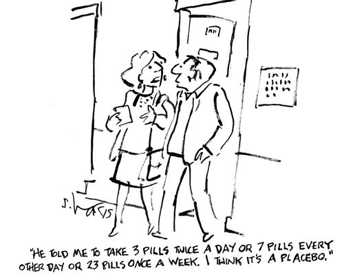 "He told me to take 3 pills twice a day or 7 pills every other day or 23 pills once a week. I think it's a placebo."