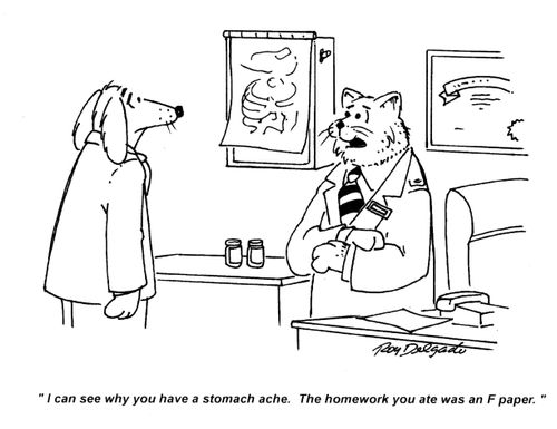'I can see why you have a stomach ache. The homework you ate was an F paper.'