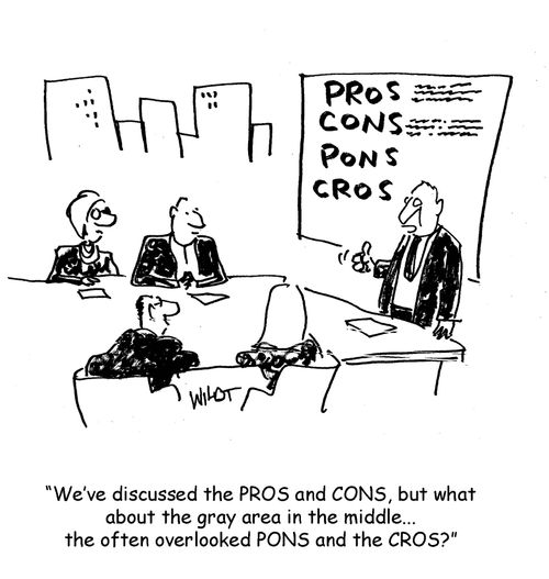 "We've discussed the PROS and the CONS, but what about the grey area in the middle...the often overlooked PONS and the CROS?"