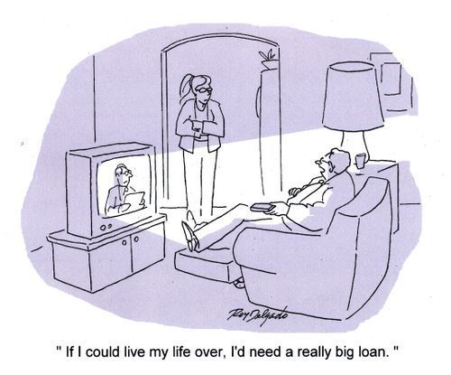 'If I could live my life over, I'd need a really big loan.'