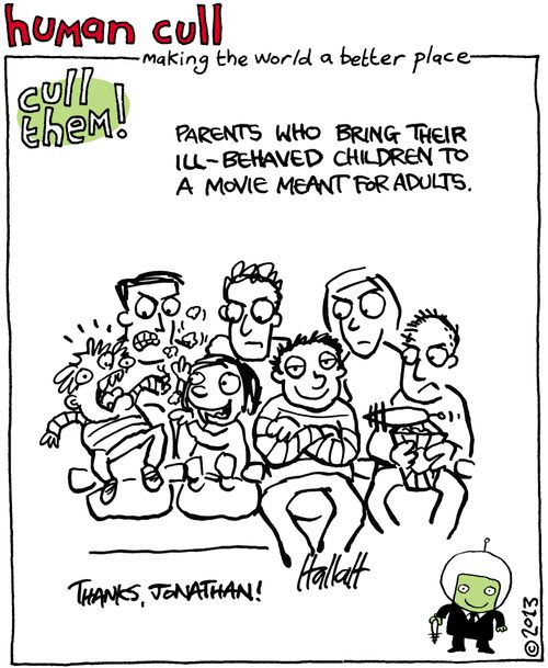 Human Cull: Parents who bring their ill-behaved children to movie meant for adults.