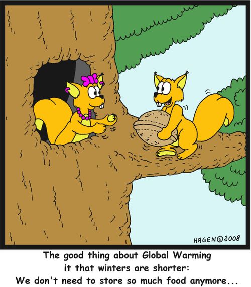 'The good thing about Global Warming it that winters are shorter. We don't need to store so much food anymore...'