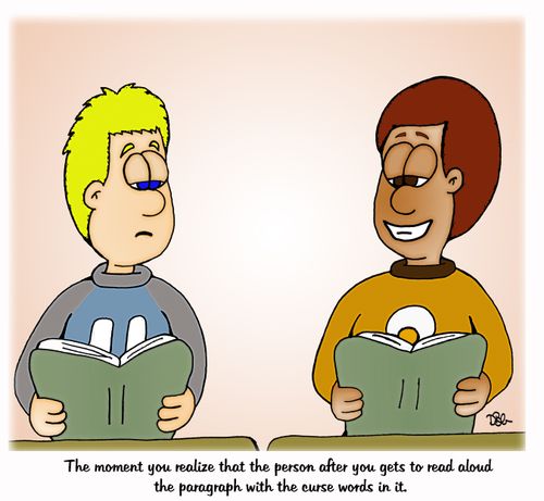 "The moment you realize that the person after you get to read aloud the paragraph with the curse words in it."