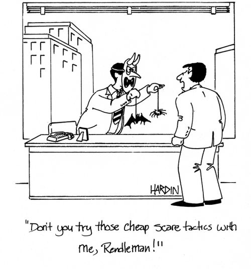 'Don't you try those cheap scare tactics with me, Rendleman!'
