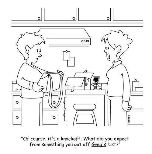 "Of course, it's a knockoff. What did you expect from something you got off Greg's List?"