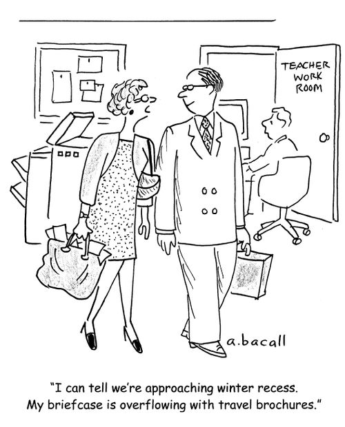 'I can tell we're approaching winter recess. My briefcase is overflowing with travel brochures.'