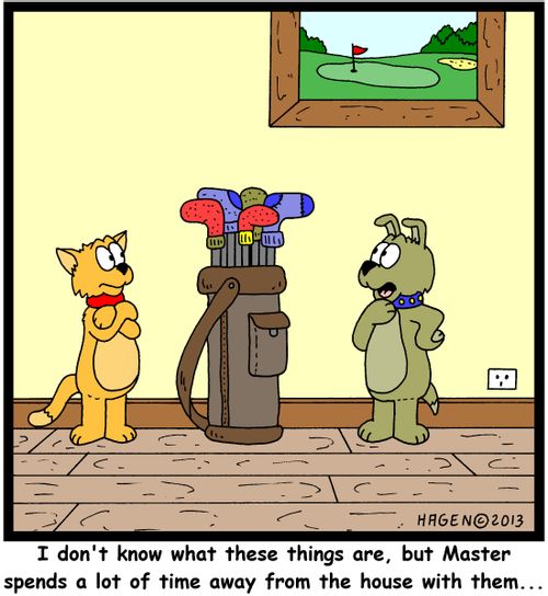 'I don't know what these things are, but Master spends a lot of time away from the house with them...'