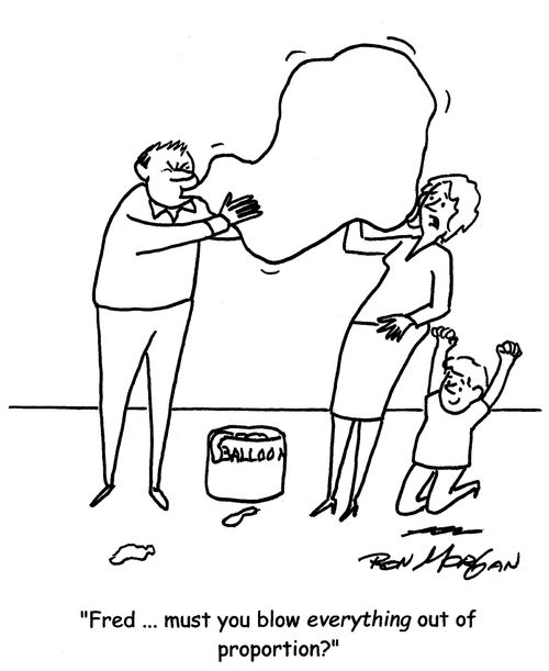 "Fred...must you blow everything out of proportion?"