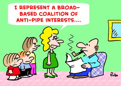 'I represent a broad-based coalition of anti-pipe interests....'