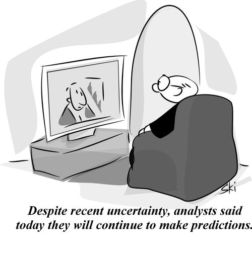 Despite recent uncertainty, analysts said today they will continue to make predictions.