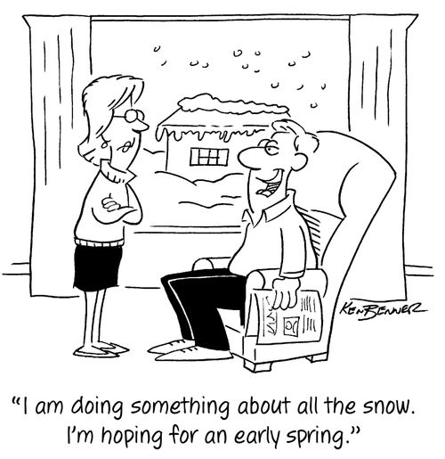 "I am doing something about all the snow. I'm hoping for an early spring."