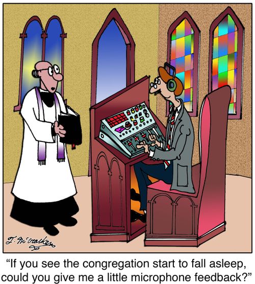 'If you see the congregation start to fall asleep, could you give me a little microphone feedback?'