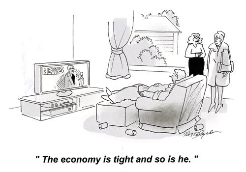 'The economy is tight and so is he.'