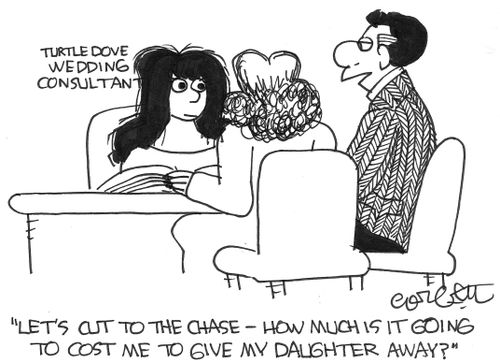 'Let's cut to the chase- how much is it going to cost me to give my daughter away?'