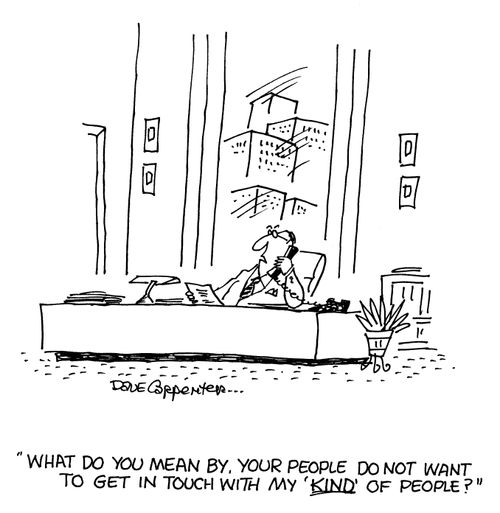 'What do you mean by, your people do not want to get in touch with my 'kind' of people?'