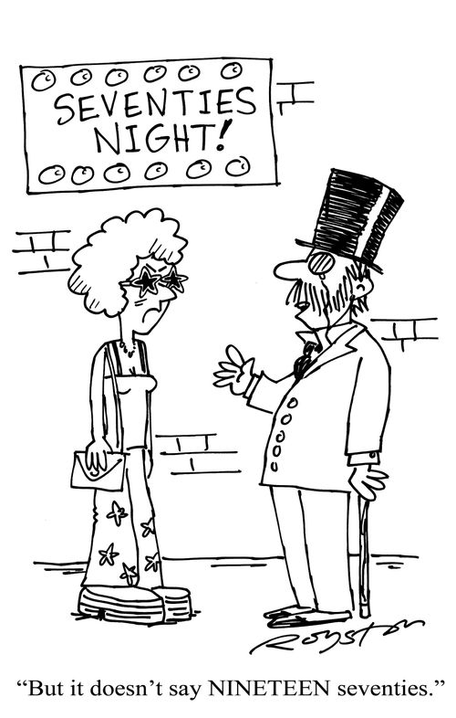Man in 19th century garb at a Seventies Night: 'But it doesn't say NINETEEN seventies.'