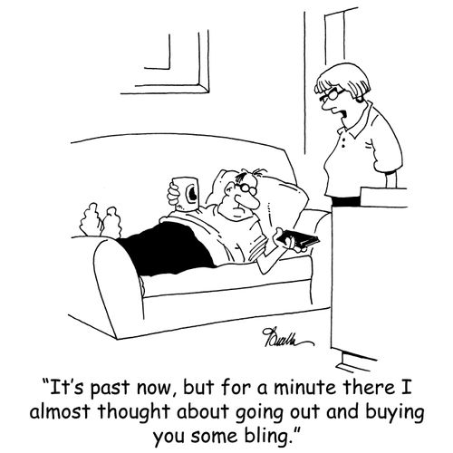'It's past now, but for a minute there I almost thought about going out and buying you some bling.'