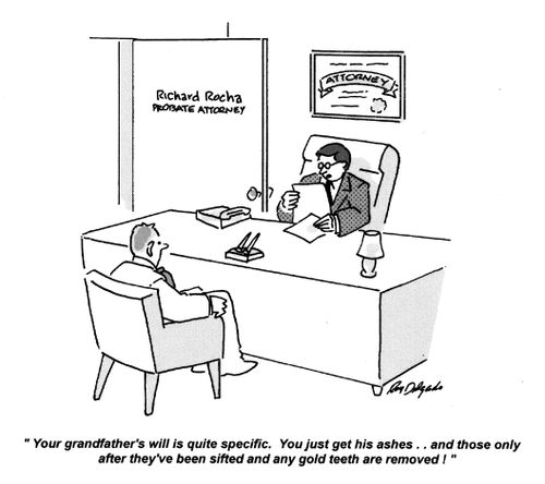 'Your grandfather's will is quite specific. You just get his ashes... and those only after they're been sifted and any gold teeth removed!'