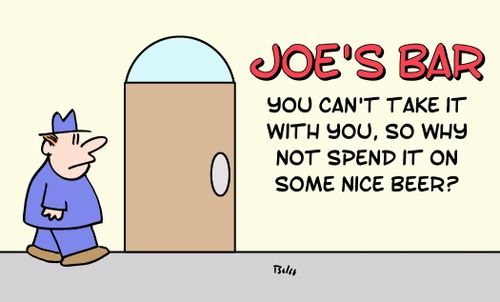 Joe's Bar: You can't take it with you, so why not spend it on some nice beer?