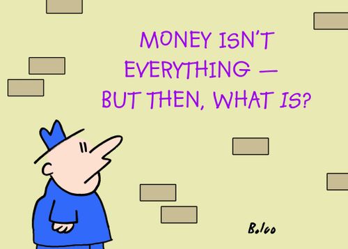 Money isn't everything - but then, what is?