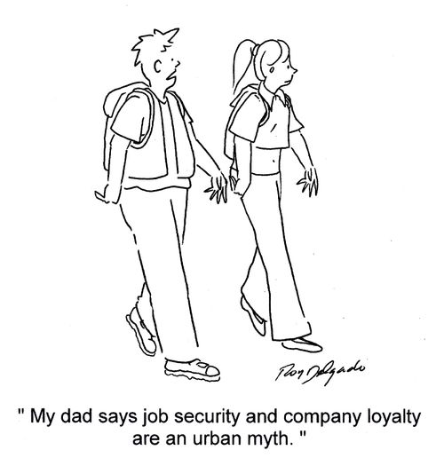 'My dad says job security and company loyalty are an urban myth.'