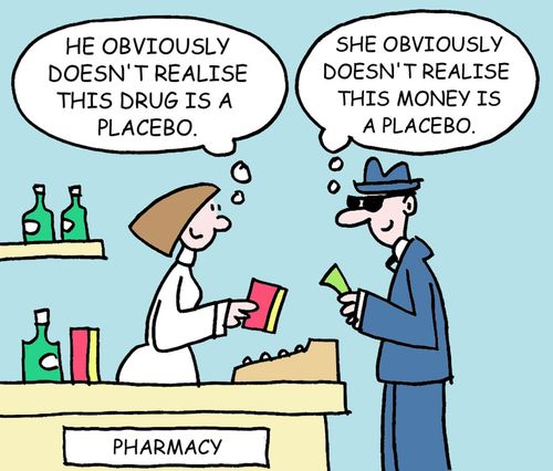 "He obviously doesn't realise this drug is a placebo."  "She obviously doesn't realise this money is a placebo."