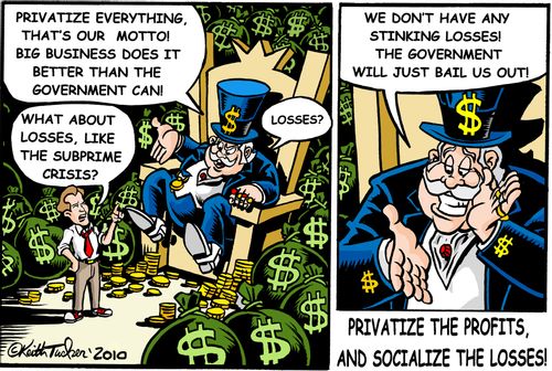 "Privatize everything, that's our motto! Big business does it better than the government can!"