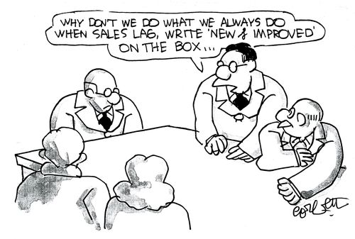 'Why don't we do what we always do when sales lag, write 'New and improved' on the box...'