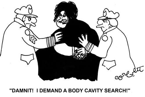 'Damnit! I demand a body cavity search!'