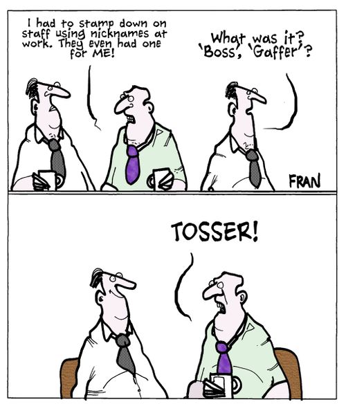 'I had to stamp down on staff using nicknames at work. They even had one for me!'
