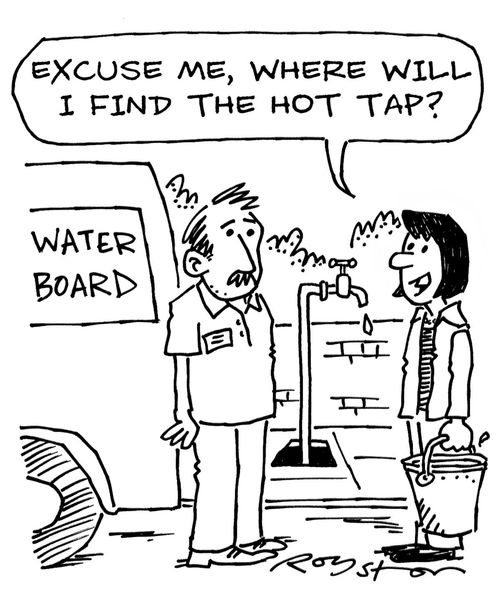 Woman  at standpipe: 'Excuse me, where will I find the hot tap?'