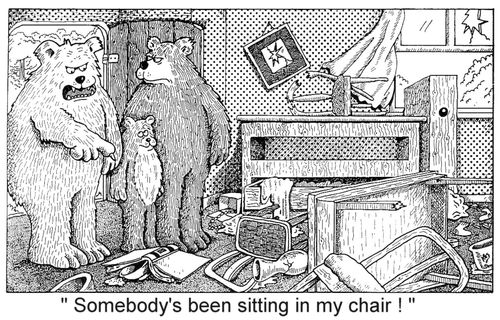 "Somebody's been sitting in my chair."