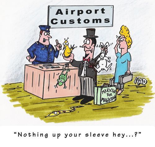 Magician at Customs - 'Nothing up your sleeve hey...?'