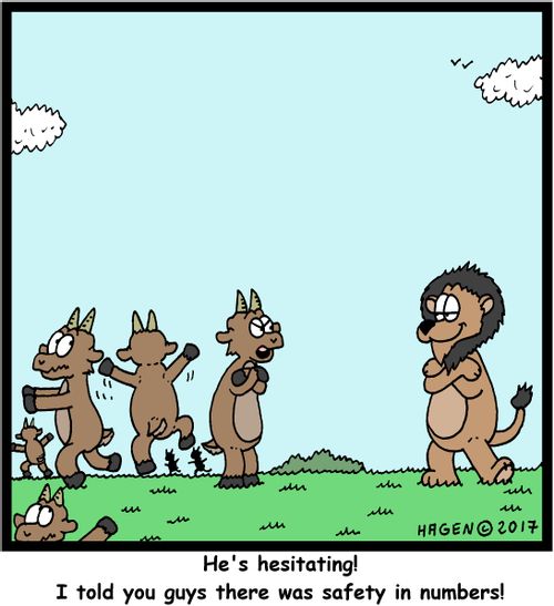 "He's hesitating! I told you guys there was safety in numbers!"