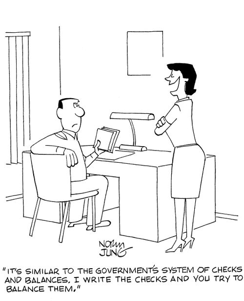 'It's similar to the government's system of checks and balances. I write the checks and you try to balance them.'