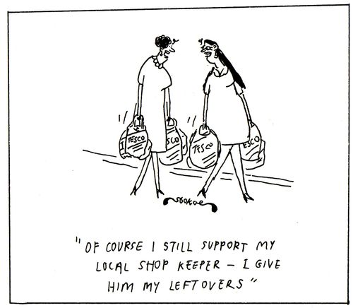 'Of course I support my local shop keeper - I give him my leftovers'