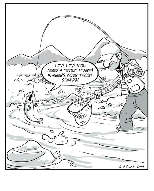 'Hey! Hey! You need a trout stamp! Where's your trout stamp?!'
