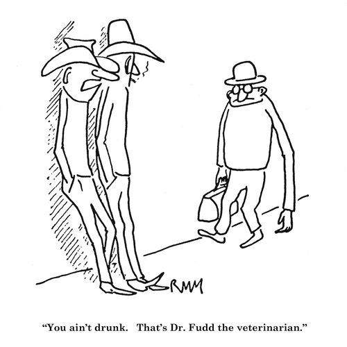 'You ain't drunk. That's Dr. Fudd the veterinarian.'