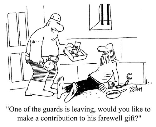 "One of the guards is leaving, would you like to make a contribution to his farewell gift."