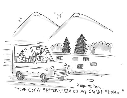 "I've got a better view on my smart phone."